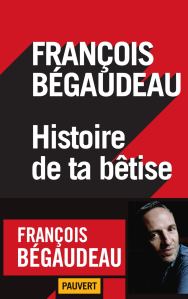 François Bégaudeau Histoire de ta bêtise